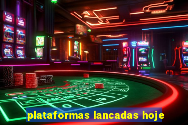 plataformas lancadas hoje